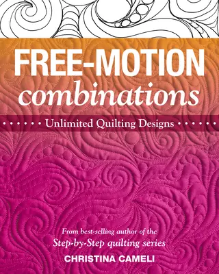 Kombinácie voľného pohybu: Neobmedzený počet quiltovacích vzorov - Free-Motion Combinations: Unlimited Quilting Designs