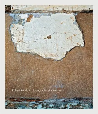 Robert Polidori: Topografické histórie - Robert Polidori: Topographical Histories
