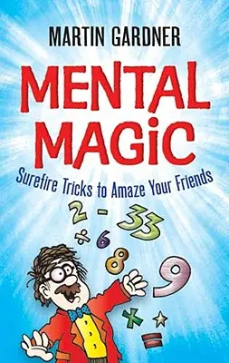 Mentálna mágia: spoľahlivé triky, ktorými ohromíte svojich priateľov - Mental Magic: Surefire Tricks to Amaze Your Friends
