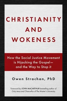 Kresťanstvo a pracovitosť: Ako hnutie za sociálnu spravodlivosť zneužíva evanjelium - a ako to zastaviť - Christianity and Wokeness: How the Social Justice Movement Is Hijacking the Gospel - And the Way to Stop It