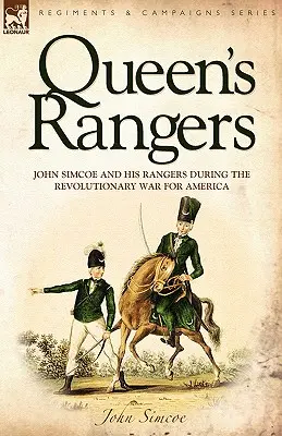 Kráľovskí rangeri: John Simcoe a jeho Rangers počas revolučnej vojny o Ameriku - Queen's Rangers: John Simcoe and His Rangers During the Revolutionary War for America