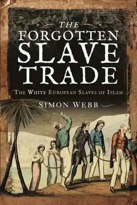 Zabudnutý obchod s otrokmi: bieli európski otroci islamu - The Forgotten Slave Trade: The White European Slaves of Islam