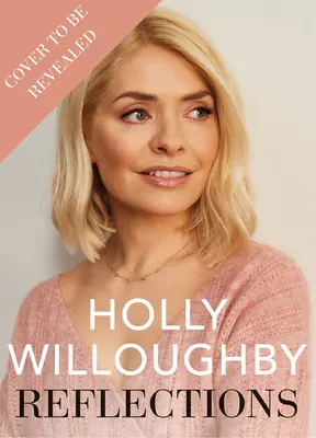 Reflections - Najpredávanejšia kniha Sunday Times s ponaučeniami do života od superhviezdnej moderátorky Holly Willoughbyovej - Reflections - The Sunday Times bestselling book of life lessons from superstar presenter Holly Willoughby