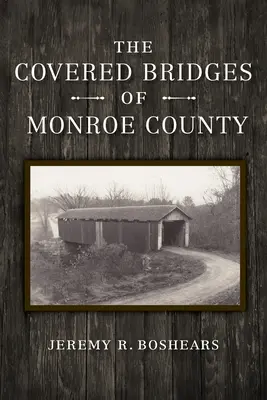 Kryté mosty okresu Monroe - The Covered Bridges of Monroe County
