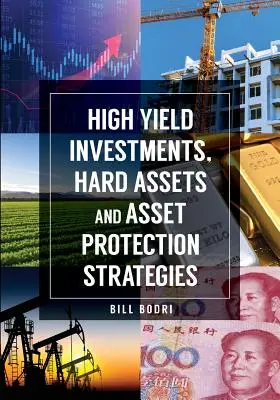 Vysokovýnosové investície, tvrdé aktíva a stratégie ochrany majetku - High Yield Investments, Hard Assets and Asset Protection Strategies
