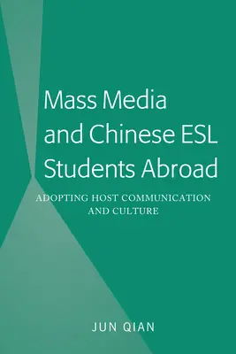 Masmédiá a čínski študenti ESL v zahraničí; osvojenie si komunikácie a kultúry hostiteľa - Mass Media and Chinese ESL Students Abroad; Adopting Host Communication and Culture