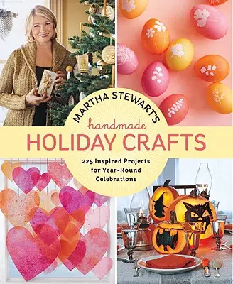 Martha Stewart's Handmade Holiday Crafts: 225 inšpirovaných projektov na celoročné oslavy - Martha Stewart's Handmade Holiday Crafts: 225 Inspired Projects for Year-Round Celebrations