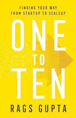 Od jedného do desiatich: Hľadanie cesty od startupu k rozšíreniu - One to Ten: Finding Your Way from Startup to Scaleup