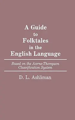 Sprievodca ľudovými rozprávkami v anglickom jazyku: Na základe Aarne-Thompsonovho klasifikačného systému - A Guide to Folktales in the English Language: Based on the Aarne-Thompson Classification System