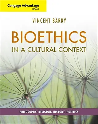 Cengage Advantage Books: Bioetika v kultúrnom kontexte: Filozofia, náboženstvo, história, politika - Cengage Advantage Books: Bioethics in a Cultural Context: Philosophy, Religion, History, Politics