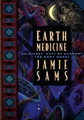 Medicína Zeme: Cesty harmónie predkov na mnoho mesiacov - Earth Medicine: Ancestor's Ways of Harmony for Many Moons