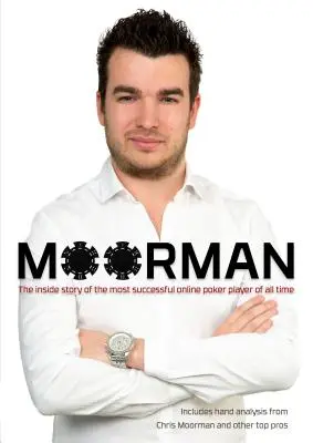 Moorman: Vnútorný príbeh najúspešnejšieho online pokerového hráča všetkých čias - Moorman: The Inside Story of the Most Successful Online Poker Player of All Time