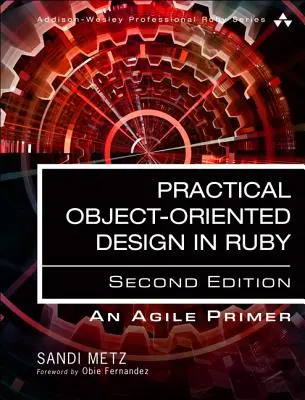 Praktický objektovo orientovaný dizajn: Objektová architektúra: agilný základ s využitím jazyka Ruby - Practical Object-Oriented Design: An Agile Primer Using Ruby