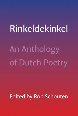 Rinkeldekinkel: Antológia holandskej poézie - Rinkeldekinkel: An Anthology of Dutch Poetry