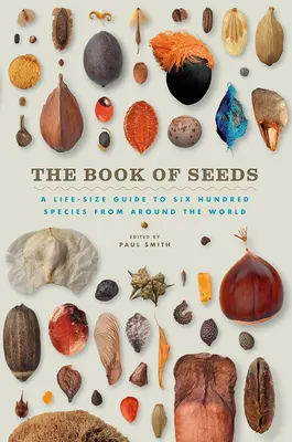 Kniha semien: Sprievodca šiestimi stovkami druhov z celého sveta v životnej veľkosti - The Book of Seeds: A Life-Size Guide to Six Hundred Species from Around the World