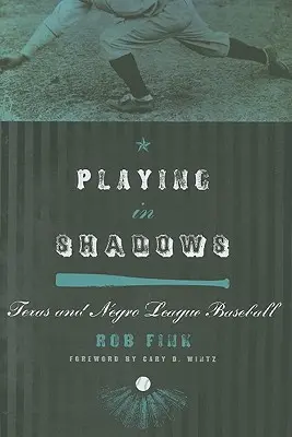 Hra v tieni: Texas a černošská bejzbalová liga - Playing in Shadows: Texas and Negro League Baseball