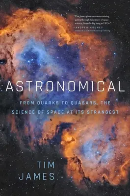 Astronomické: Od kvarkov po kvazary: Vedecké poznatky o vesmíre v jeho najzvláštnejších podobách - Astronomical: From Quarks to Quasars: The Science of Space at Its Strangest