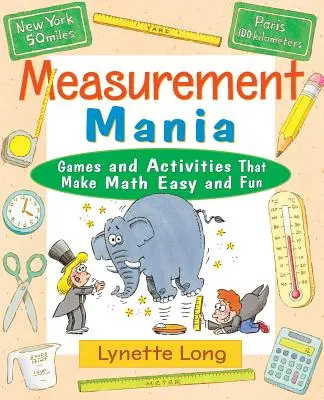 Mania merania: Hry a aktivity, s ktorými je matematika jednoduchá a zábavná - Measurement Mania: Games and Activities That Make Math Easy and Fun