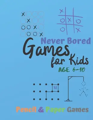 Hry pre deti od 6 do 10 rokov: Hry na papier a ceruzku: Kniha aktivít pre 2 hráčov - Tic-Tac-Toe, Bodky a políčka - Kocky a krížiky - Games for Kids Age 6-10: NEVER BORED Paper & Pencil Games: 2 Player Activity Book - Tic-Tac-Toe, Dots and Boxes - Noughts And Crosses