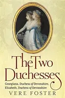 Dve vojvodkyne: Georgiana, vojvodkyňa z Devonshire, Elizabeth, vojvodkyňa z Devonshire - The Two Duchesses: Georgiana, Duchess of Devonshire, Elizabeth, Duchess of Devonshire