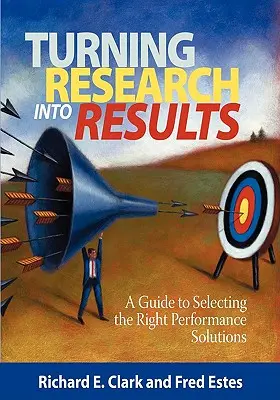 Premena výskumu na výsledky - Sprievodca výberom správnych riešení výkonnosti (PB) - Turning Research Into Results - A Guide to Selecting the Right Performance Solutions (PB)
