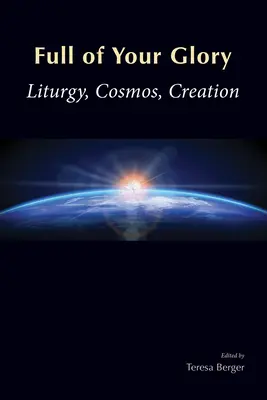 Plná tvojej slávy: Liturgia, vesmír, stvorenie - Full of Your Glory: Liturgy, Cosmos, Creation