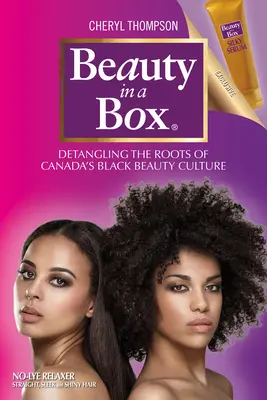 Krása v krabici: Krása v škatuľke: Odhaľovanie koreňov kanadskej kultúry čiernej krásy - Beauty in a Box: Detangling the Roots of Canada's Black Beauty Culture