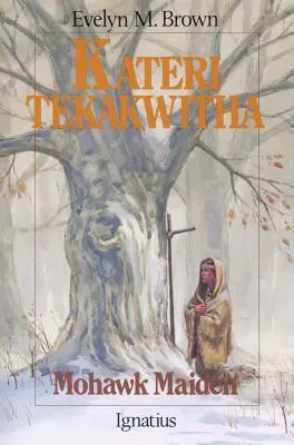 Kateri Tekakwitha: Mohavská dievčina - Kateri Tekakwitha: Mohawk Maiden