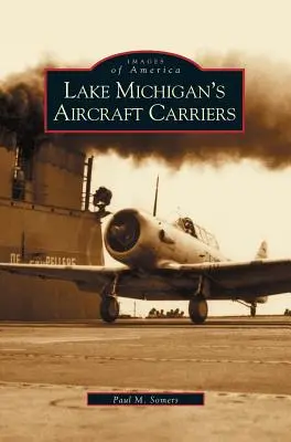 Lietadlové lode pri Michiganskom jazere - Lake Michigan's Aircraft Carriers