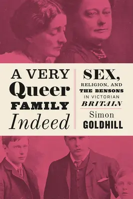 A Very Queer Family Indeed: Sex, náboženstvo a Bensonovci vo viktoriánskej Británii - A Very Queer Family Indeed: Sex, Religion, and the Bensons in Victorian Britain