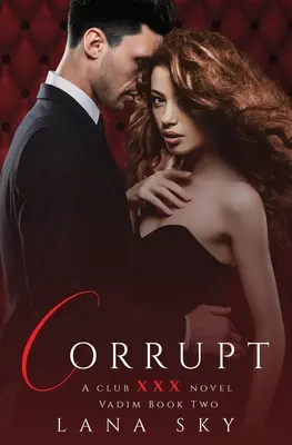 Skorumpovaný: (XXX Vadim Book 2): Klub XXX Kniha 5 - Corrupt: A Dark Billionaire Romance: (XXX Vadim Book 2): Club XXX Book 5