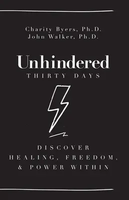 Unhindered - Tridsať dní: Objavte v sebe uzdravenie, slobodu a silu - Unhindered - Thirty Days: Discover Healing, Freedom, & Power Within