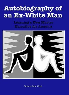Autobiografia bývalého bieleho muža: Učenie sa novému hlavnému príbehu pre Ameriku - Autobiography of an Ex-White Man: Learning a New Master Narrative for America
