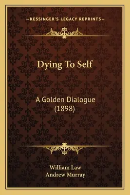 Zomrieť pre seba: Zlatý dialóg (1898) - Dying To Self: A Golden Dialogue (1898)