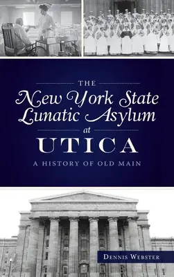 Ústav pre duševne chorých štátu New York v Utice: A History of Old Main - New York State Lunatic Asylum at Utica: A History of Old Main