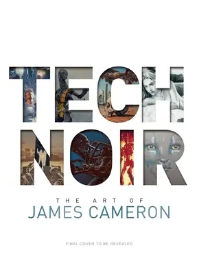 Tech Noir: Umenie Jamesa Camerona - Tech Noir: The Art of James Cameron