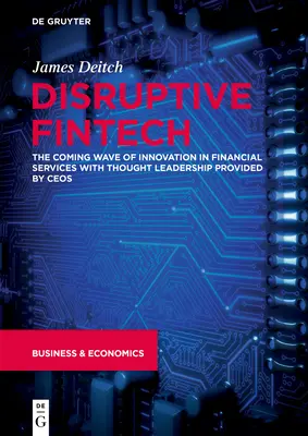 Disruptive Fintech: Prichádzajúca vlna inovácií vo finančných službách s myšlienkovým vedením poskytovaným vedúcimi predstaviteľmi - Disruptive Fintech: The Coming Wave of Innovation in Financial Services with Thought Leadership Provided by Ceos
