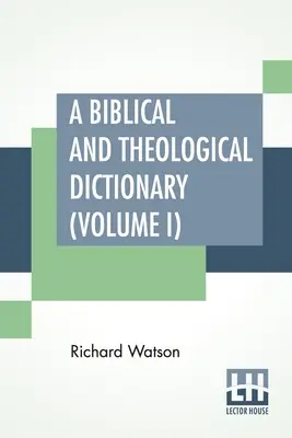 Biblický a teologický slovník (I. diel): (A - I). Vysvetlivky k dejinám, mravom a zvykom Židov a N - A Biblical And Theological Dictionary (Volume I): In Two Volumes, Vol. I. (A - I). Explanatory Of The History, Manners, And Customs Of The Jews, And N
