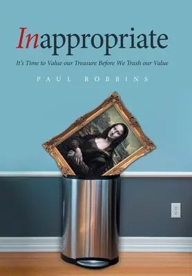 Nevhodné: Je čas oceniť náš poklad skôr, ako si ho vyhodíme do koša - Inappropriate: It's Time to Value Our Treasure Before We Trash Our Value