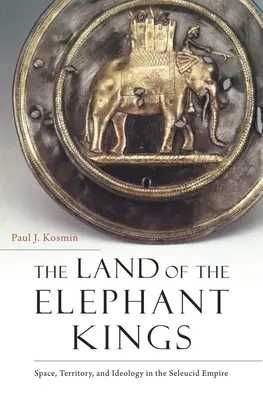 Krajina sloních kráľov: Priestor, územie a ideológia v Seleukovskej ríši - The Land of the Elephant Kings: Space, Territory, and Ideology in the Seleucid Empire