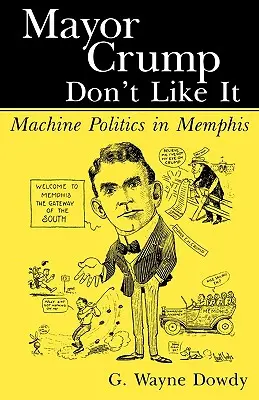Starosta Crump to nemá rád: Strojová politika v Memphise - Mayor Crump Don't Like It: Machine Politics in Memphis