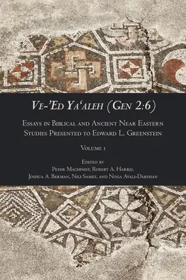 Ve-'Ed Ya'aleh (Gen 2, 6), zväzok 1: Essays in Biblical and Ancient Near Eastern Studies Presented to Edward L. Greenstein - Ve-'Ed Ya'aleh (Gen 2: 6), volume 1: Essays in Biblical and Ancient Near Eastern Studies Presented to Edward L. Greenstein