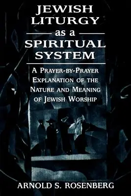 Židovská liturgia ako duchovný systém: Vysvetlenie podstaty a významu židovského uctievania modlitbu po modlitbe - Jewish Liturgy as a Spiritual System: A Prayer-by-Prayer Explanation of the Nature and Meaning of Jewish Worship