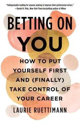 Stávka na teba: Ako sa postaviť na prvé miesto a (konečne) prevziať kontrolu nad svojou kariérou - Betting on You: How to Put Yourself First and (Finally) Take Control of Your Career