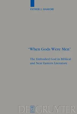 Keď bohovia boli ľuďmi: Vtelený Boh v biblickej a blízkovýchodnej literatúre - When Gods Were Men: The Embodied God in Biblical and Near Eastern Literature