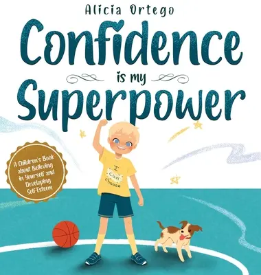 Sebavedomie je moja superschopnosť: Kniha pre deti o viere v seba a rozvoji sebaúcty. - Confidence is my Superpower: A Kid's Book about Believing in Yourself and Developing Self-Esteem.