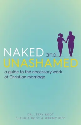 Nahý a bez hanby: Kresťanské manželstvo je nevyhnutná práca, ktorú treba vykonať - Naked and Unashamed: A Guide to the Necessary Work of Christian Marriage