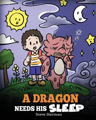 Drak potrebuje spánok: Drak potrebuje spánok: Príbeh o dôležitosti dobrého spánku - A Dragon Needs His Sleep: A Story About The Importance of A Good Night's Sleep
