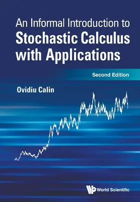 Neformálny úvod do stochastického kalkulu s aplikáciami (druhé vydanie) - Informal Introduction to Stochastic Calculus with Applications, an (Second Edition)