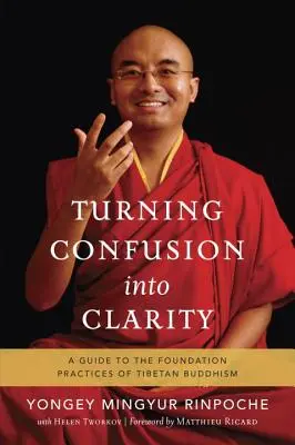 Turning Confusion Into Clarity: Sprievodca základnými praktikami tibetského budhizmu - Turning Confusion Into Clarity: A Guide to the Foundation Practices of Tibetan Buddhism